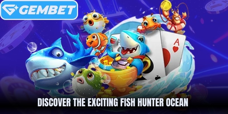 Discover the Exciting Fish Hunter Ocean 